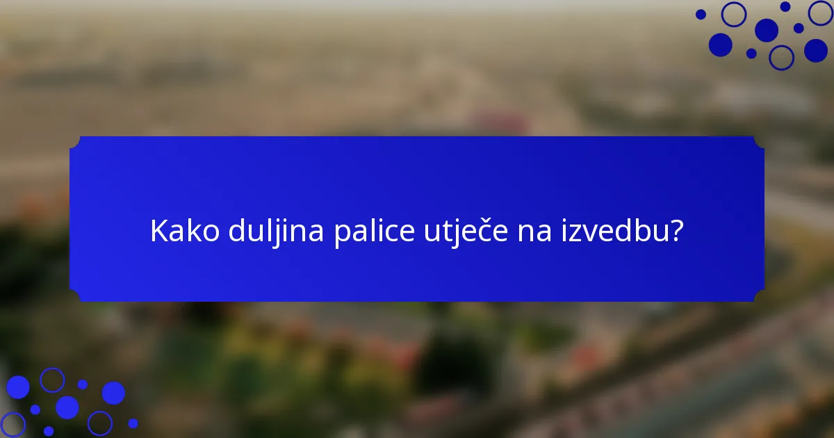 Kako duljina palice utječe na izvedbu?
