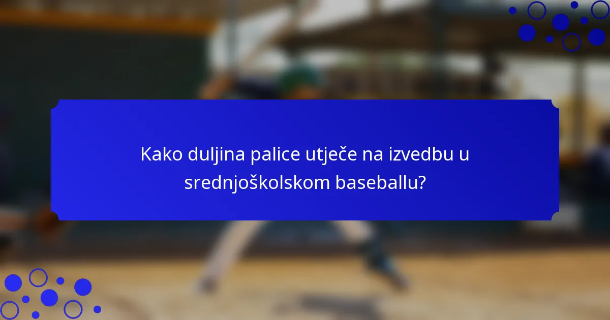 Kako duljina palice utječe na izvedbu u srednjoškolskom baseballu?