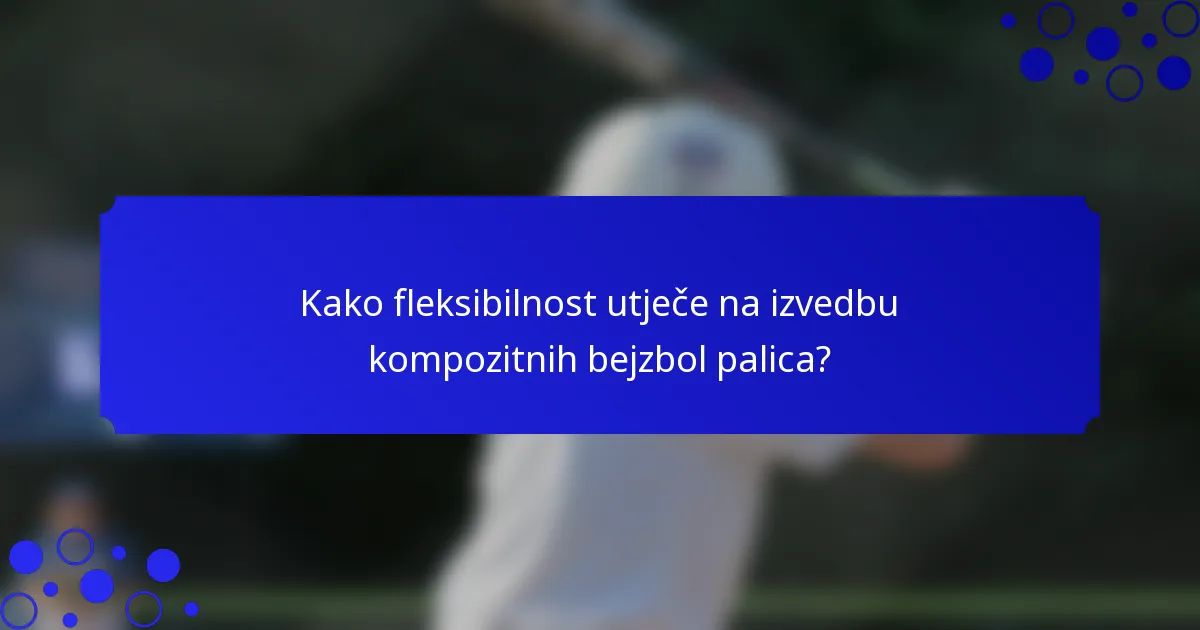 Kako fleksibilnost utječe na izvedbu kompozitnih bejzbol palica?