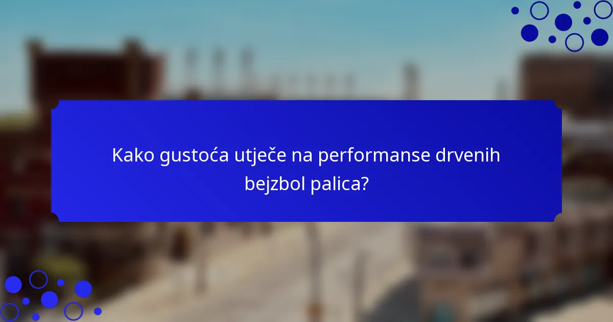 Kako gustoća utječe na performanse drvenih bejzbol palica?