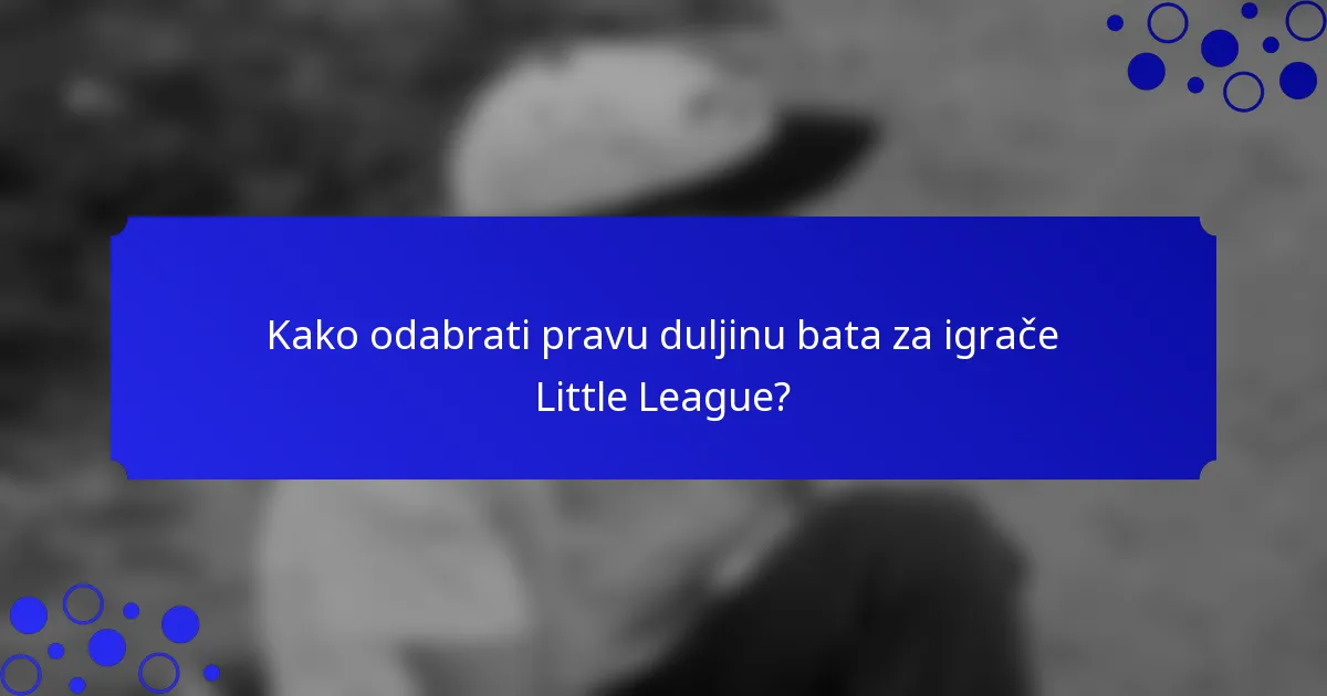 Kako odabrati pravu duljinu bata za igrače Little League?
