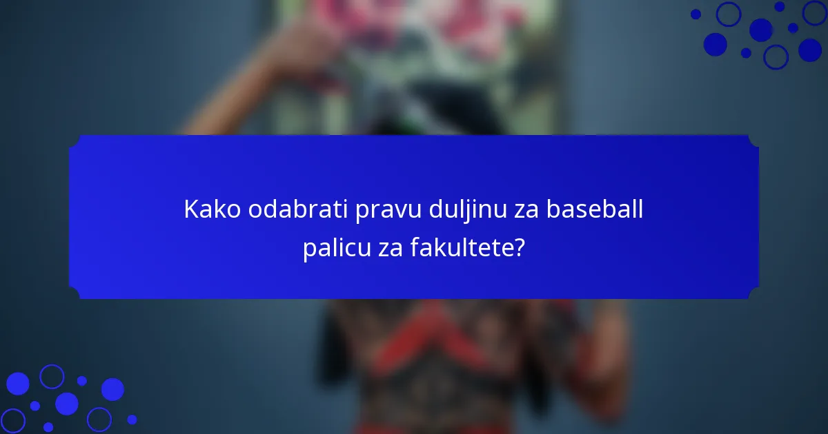 Kako odabrati pravu duljinu za baseball palicu za fakultete?
