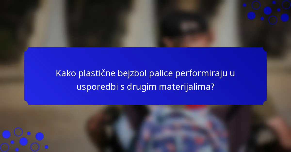 Kako plastične bejzbol palice performiraju u usporedbi s drugim materijalima?