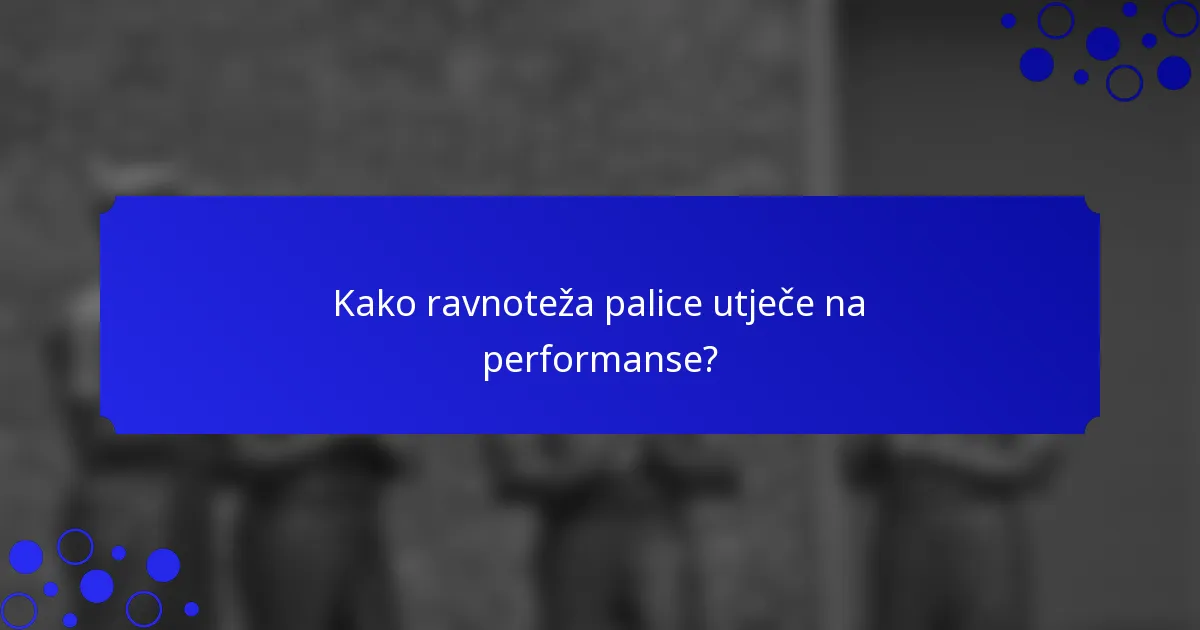 Kako ravnoteža palice utječe na performanse?