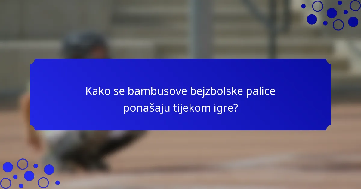 Kako se bambusove bejzbolske palice ponašaju tijekom igre?