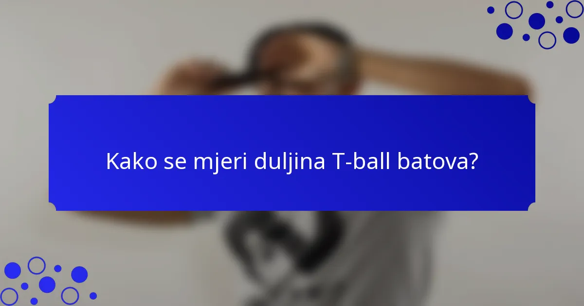 Kako se mjeri duljina T-ball batova?