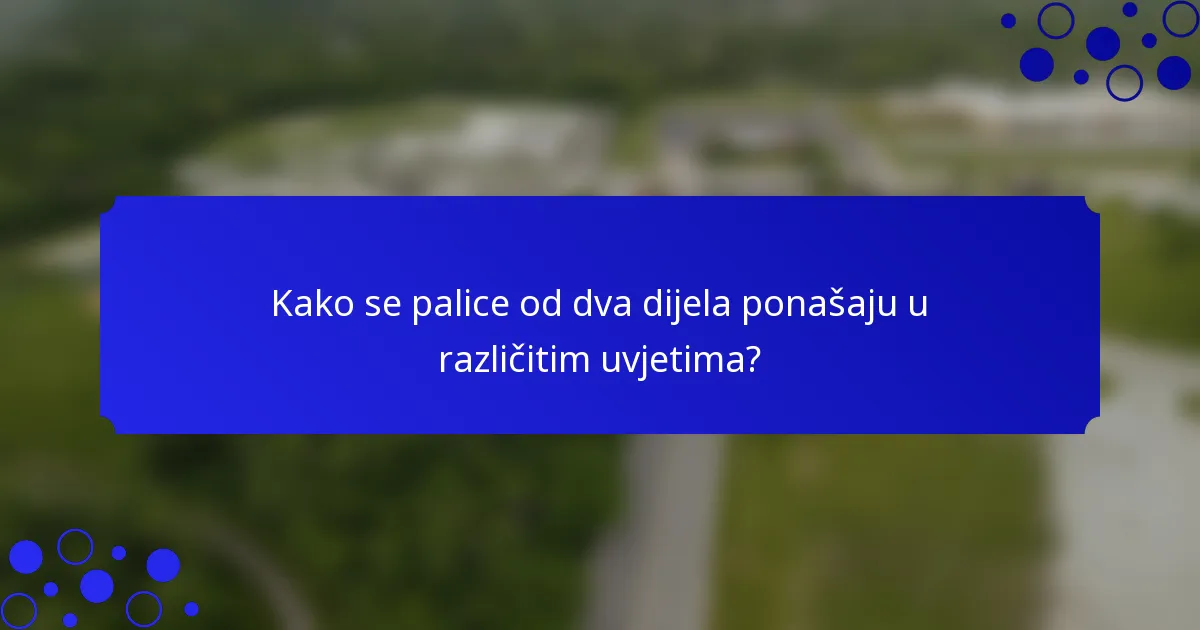 Kako se palice od dva dijela ponašaju u različitim uvjetima?