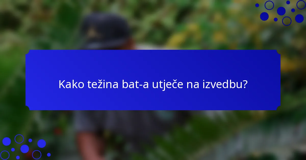 Kako težina bat-a utječe na izvedbu?