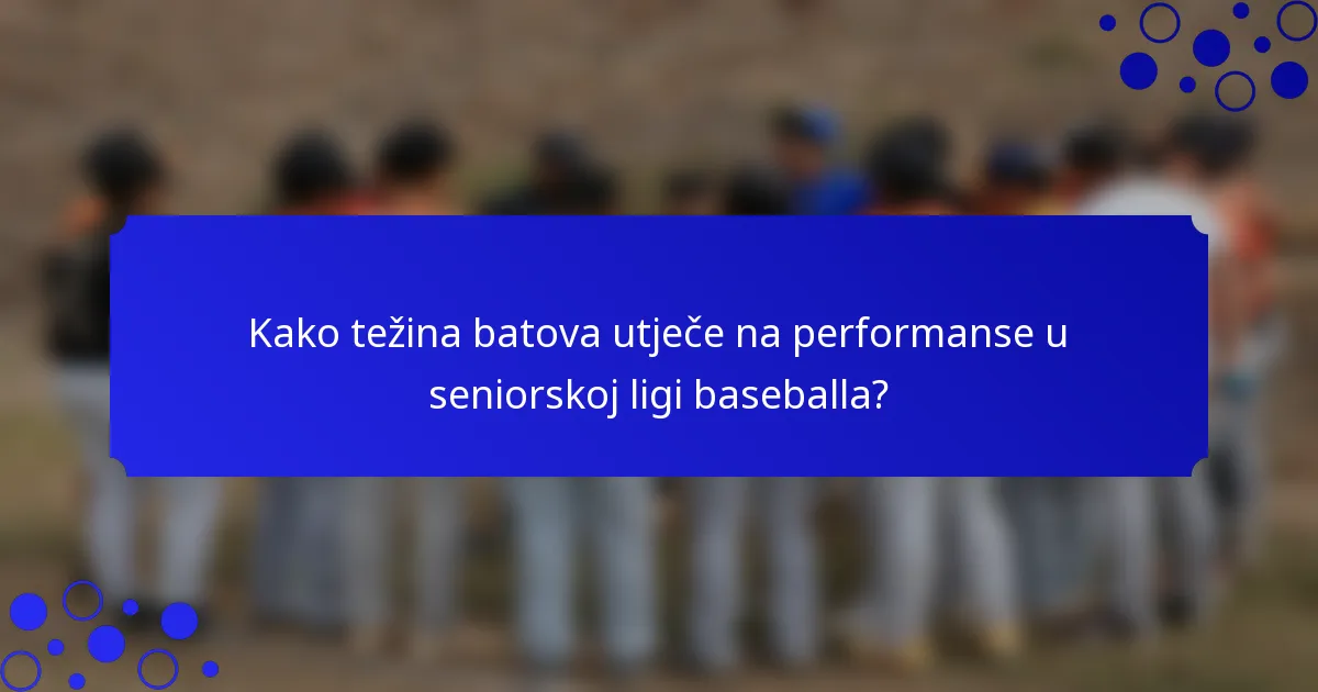 Kako težina batova utječe na performanse u seniorskoj ligi baseballa?