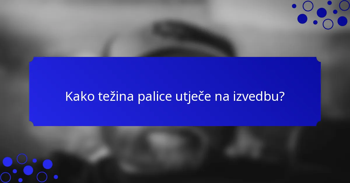 Kako težina palice utječe na izvedbu?