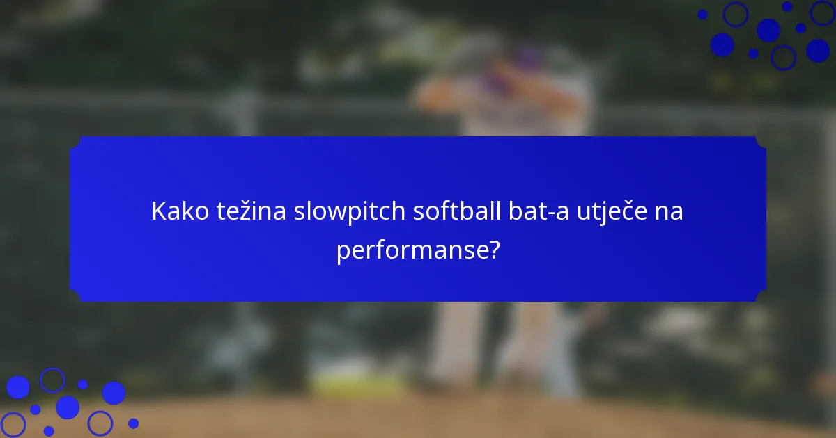 Kako težina slowpitch softball bat-a utječe na performanse?