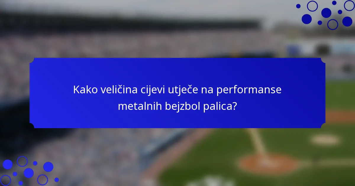 Kako veličina cijevi utječe na performanse metalnih bejzbol palica?