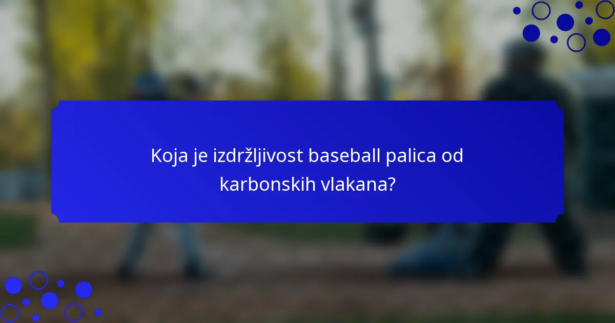 Koja je izdržljivost baseball palica od karbonskih vlakana?