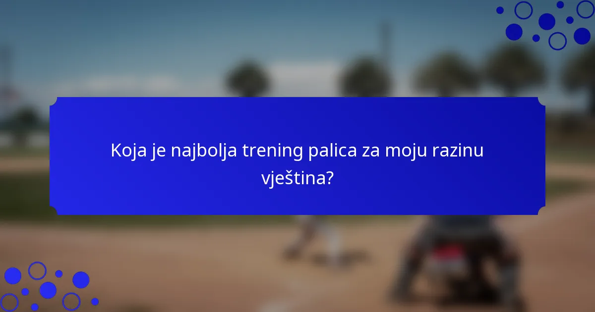 Koja je najbolja trening palica za moju razinu vještina?