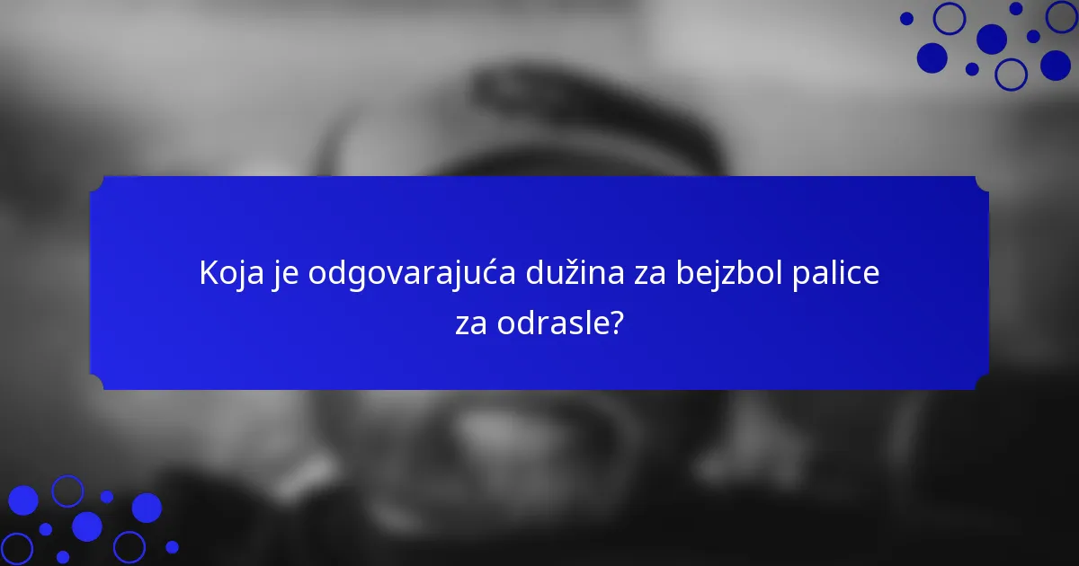 Koja je odgovarajuća dužina za bejzbol palice za odrasle?