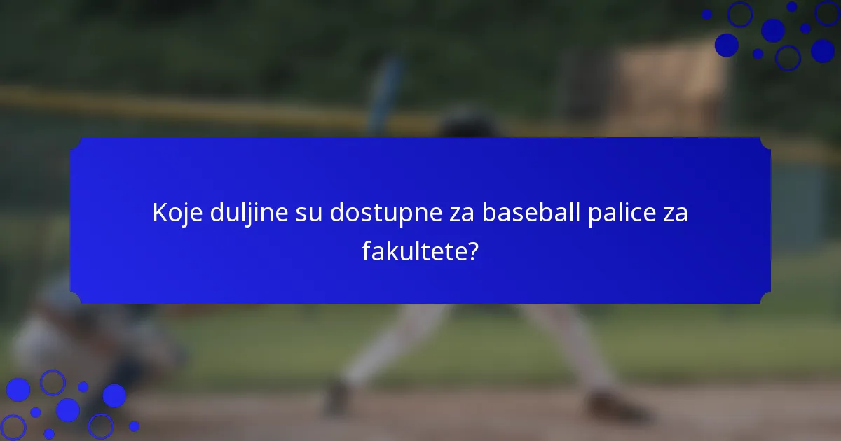 Koje duljine su dostupne za baseball palice za fakultete?