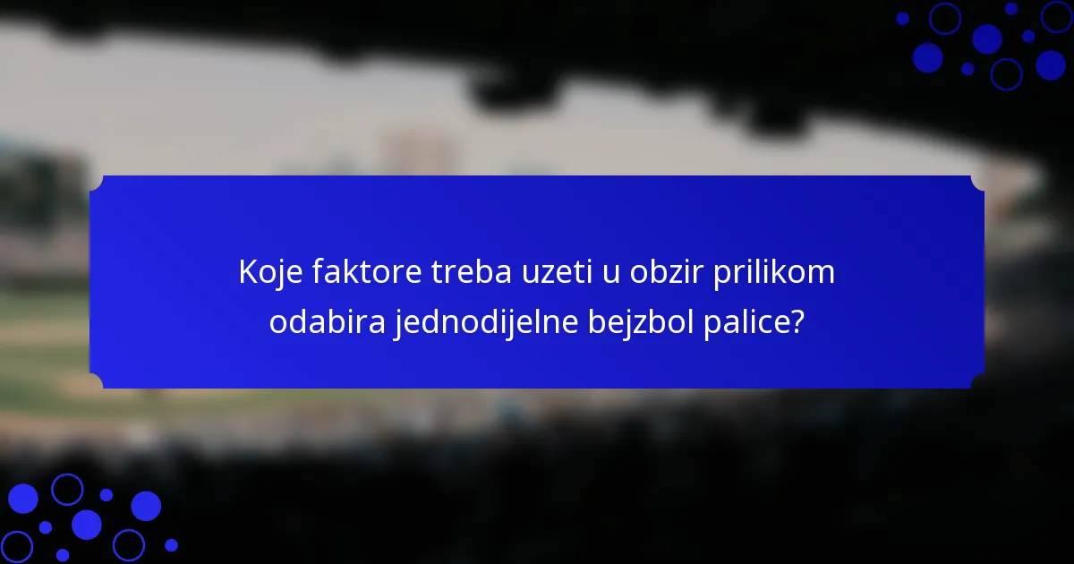 Koje faktore treba uzeti u obzir prilikom odabira jednodijelne bejzbol palice?