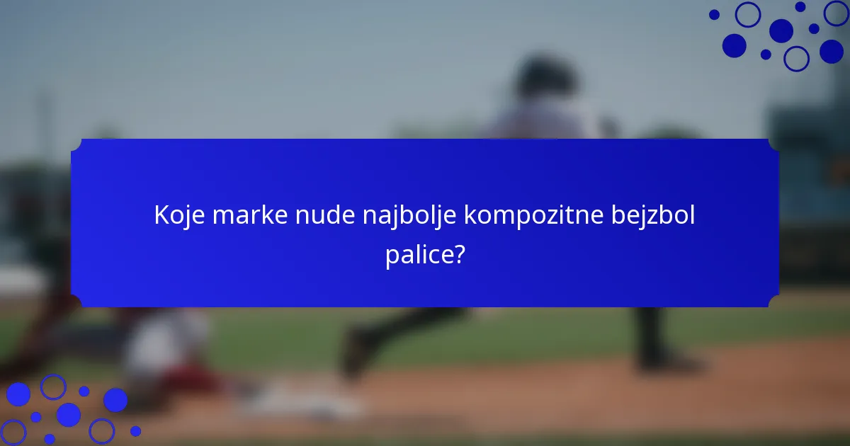 Koje marke nude najbolje kompozitne bejzbol palice?