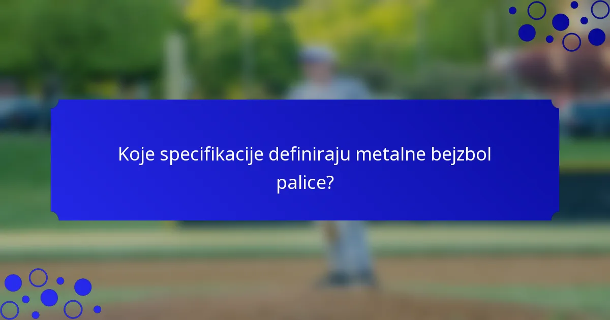 Koje specifikacije definiraju metalne bejzbol palice?