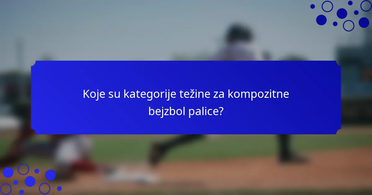 Koje su kategorije težine za kompozitne bejzbol palice?