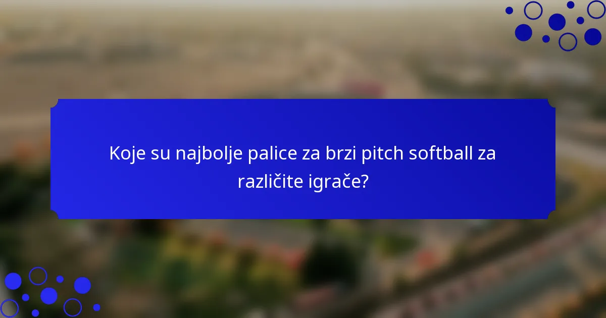 Koje su najbolje palice za brzi pitch softball za različite igrače?