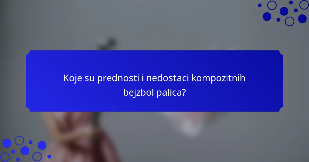 Koje su prednosti i nedostaci kompozitnih bejzbol palica?