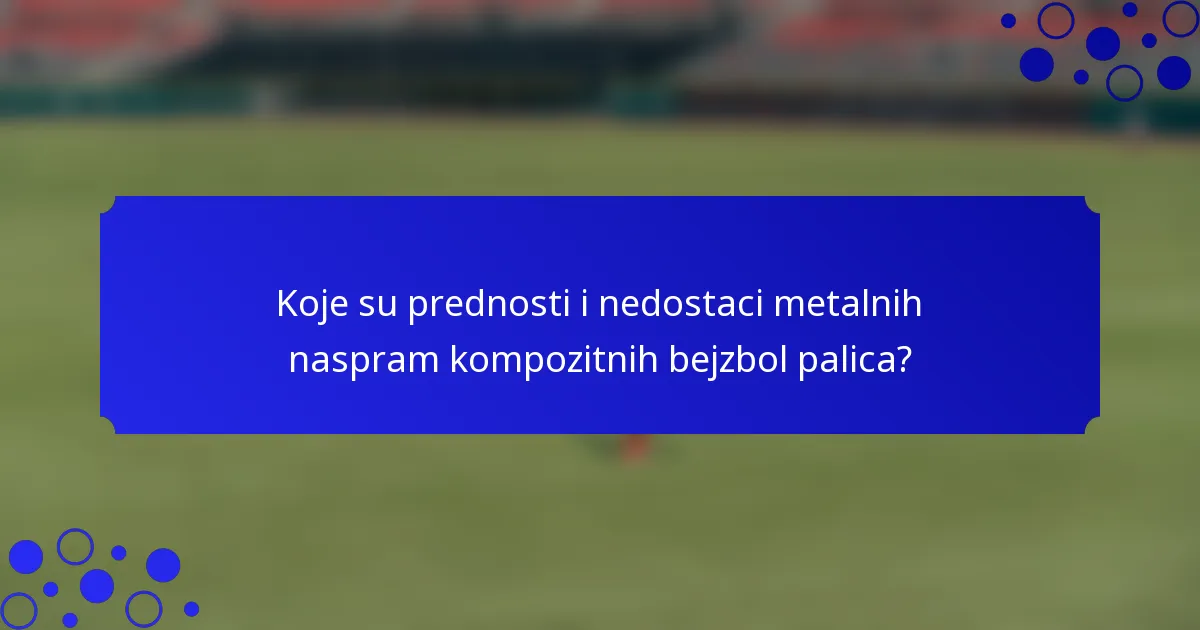 Koje su prednosti i nedostaci metalnih naspram kompozitnih bejzbol palica?