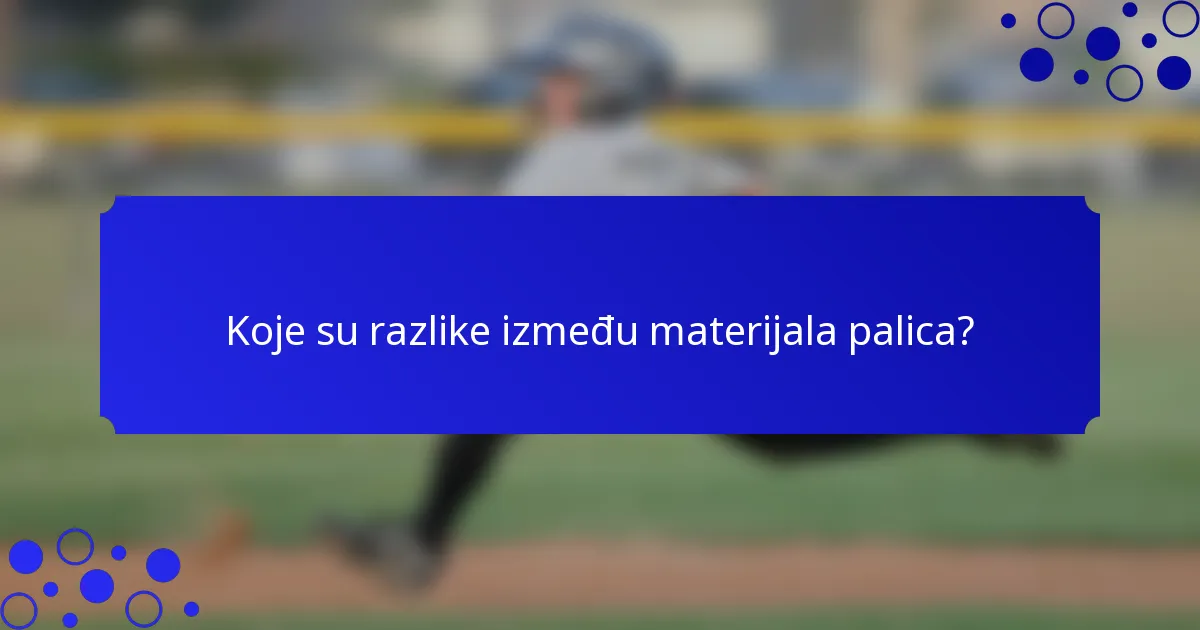 Koje su razlike između materijala palica?