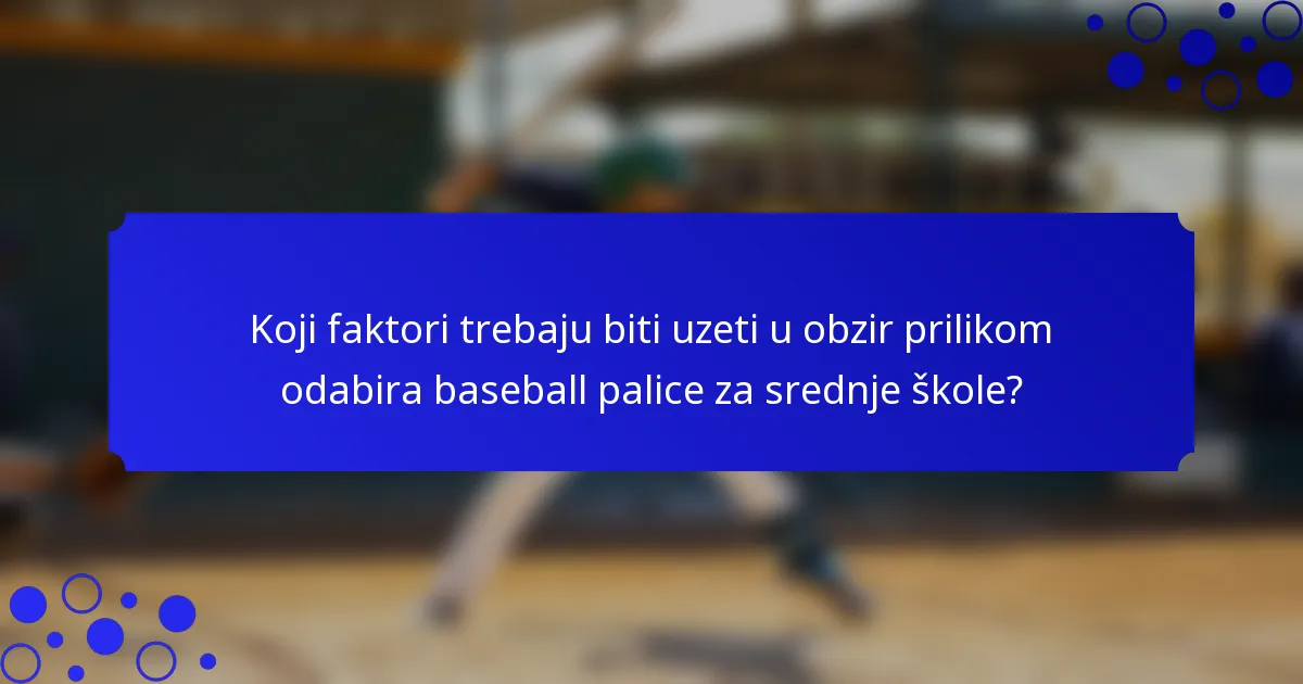 Koji faktori trebaju biti uzeti u obzir prilikom odabira baseball palice za srednje škole?