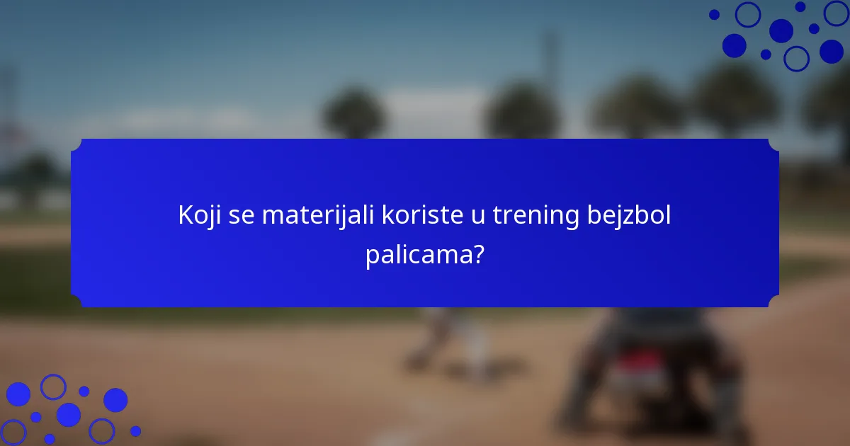Koji se materijali koriste u trening bejzbol palicama?