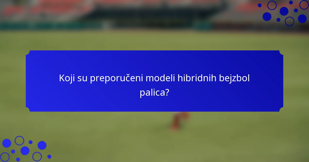 Koji su preporučeni modeli hibridnih bejzbol palica?